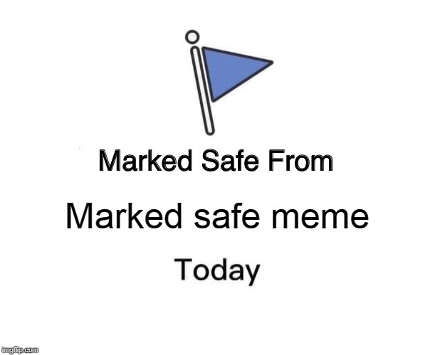 Marked Safe From Meme | Marked safe meme | image tagged in memes,marked safe from | made w/ Imgflip meme maker