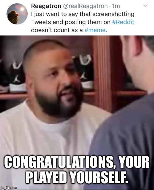 CONGRATULATIONS,
YOUR PLAYED YOURSELF. | image tagged in dj khaled you played yourself | made w/ Imgflip meme maker