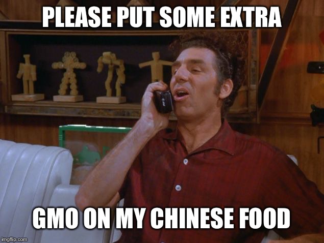 Kramer | PLEASE PUT SOME EXTRA GMO ON MY CHINESE FOOD | image tagged in kramer | made w/ Imgflip meme maker