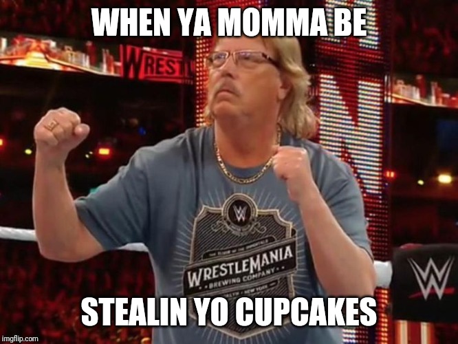 WHEN YA MOMMA BE; STEALIN YO CUPCAKES | image tagged in damn,wait that's illegal,this is america | made w/ Imgflip meme maker