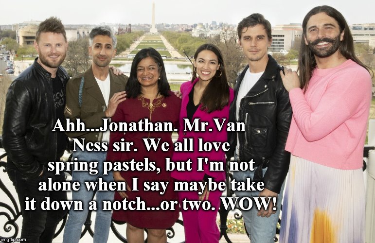 Jonathan, admittedly I'm easily confused. Still, your ensemble  may be a bridge too far. | Ahh...Jonathan. Mr.Van Ness sir. We all love spring pastels, but I'm not alone when I say maybe take it down a notch...or two. WOW! | image tagged in overly attached girlfriend | made w/ Imgflip meme maker