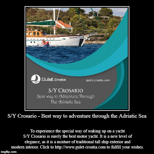 S/Y Crosario - Best way to adventure through the Adriatic Sea | image tagged in vacation,boats,boat,travel,sea | made w/ Imgflip demotivational maker