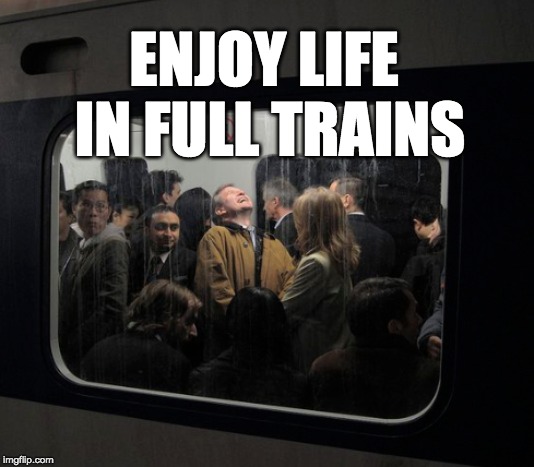 ENJOY LIFE IN FULL TRAINS | made w/ Imgflip meme maker