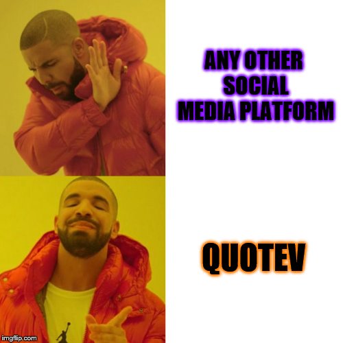 Drake Blank |  ANY OTHER SOCIAL MEDIA PLATFORM; QUOTEV | image tagged in drake blank | made w/ Imgflip meme maker