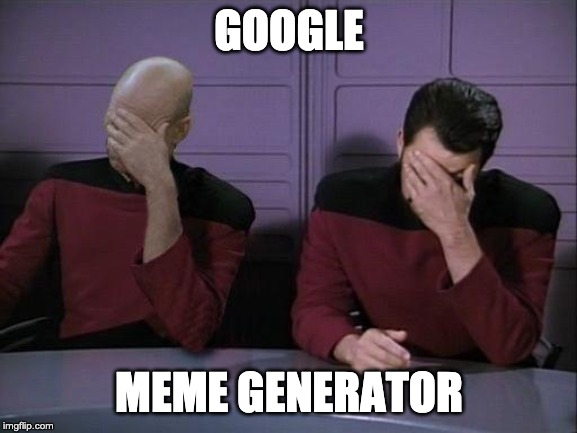 Double Facepalm | GOOGLE; MEME GENERATOR | image tagged in double facepalm | made w/ Imgflip meme maker