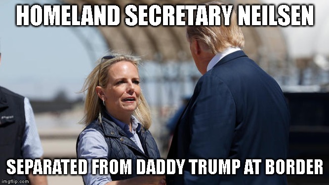 Going to Hell for Putting Children in Cages | HOMELAND SECRETARY NEILSEN; SEPARATED FROM DADDY TRUMP AT BORDER | image tagged in secure the border,impeach trump,homeland security,kids in cages | made w/ Imgflip meme maker
