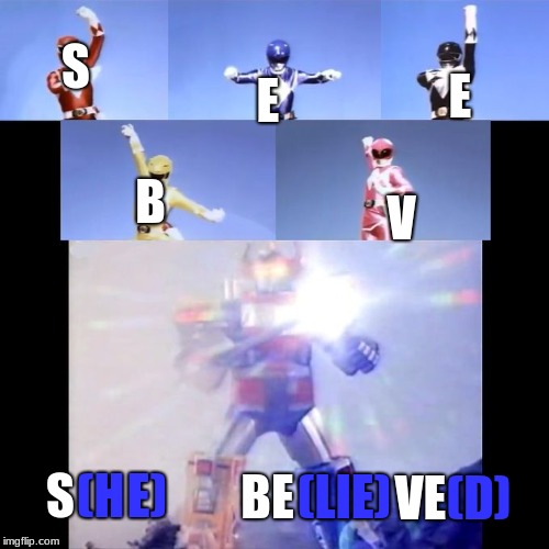 Power Rangers | S; E; E; B; V; (LIE); (D); (H; E); S; VE; BE | image tagged in power rangers | made w/ Imgflip meme maker