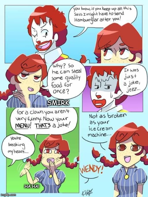 Wendy Will NOT Stop Sassing Ronald | SMIRK; HA HA! | image tagged in wendy's,mcdonalds,sassy,memes,roasts,funny | made w/ Imgflip meme maker