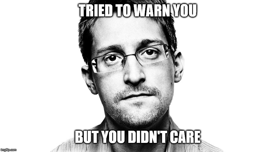 Edward Snowden | TRIED TO WARN YOU BUT YOU DIDN'T CARE | image tagged in edward snowden | made w/ Imgflip meme maker