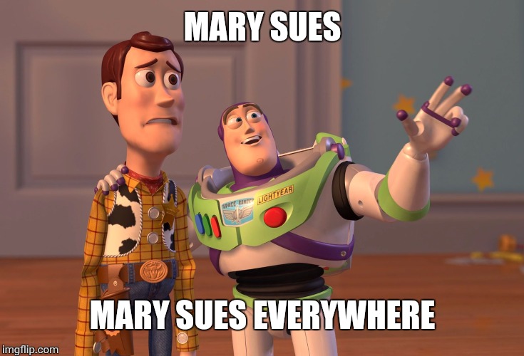 X, X Everywhere Meme | MARY SUES MARY SUES EVERYWHERE | image tagged in memes,x x everywhere | made w/ Imgflip meme maker