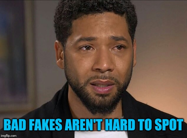 Jussie Smollett | BAD FAKES AREN'T HARD TO SPOT | image tagged in jussie smollett | made w/ Imgflip meme maker