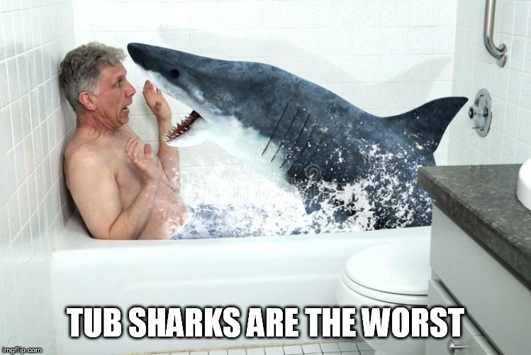 TUB SHARKS ARE THE WORST | made w/ Imgflip meme maker