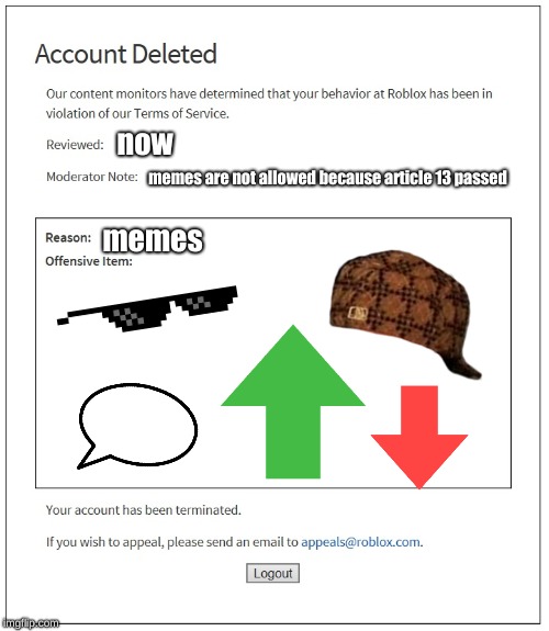 banned from ROBLOX |  now; memes are not allowed because article 13 passed; memes | image tagged in banned from roblox | made w/ Imgflip meme maker