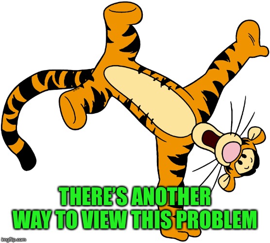 THERE’S ANOTHER WAY TO VIEW THIS PROBLEM | made w/ Imgflip meme maker