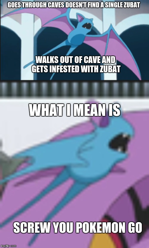 Zubat Terror | GOES THROUGH CAVES DOESN'T FIND A SINGLE ZUBAT; WALKS OUT OF CAVE AND GETS INFESTED WITH ZUBAT; WHAT I MEAN IS; SCREW YOU POKEMON GO | image tagged in zubat | made w/ Imgflip meme maker