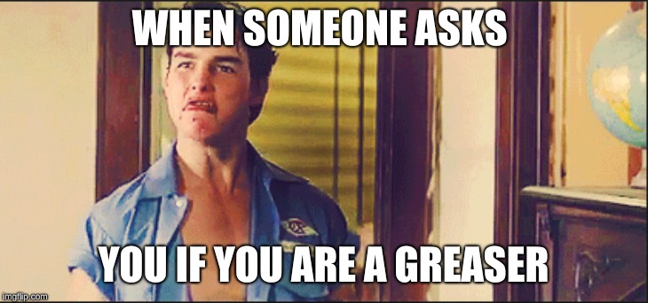 WHEN SOMEONE ASKS; YOU IF YOU ARE A GREASER | image tagged in savage patrick | made w/ Imgflip meme maker