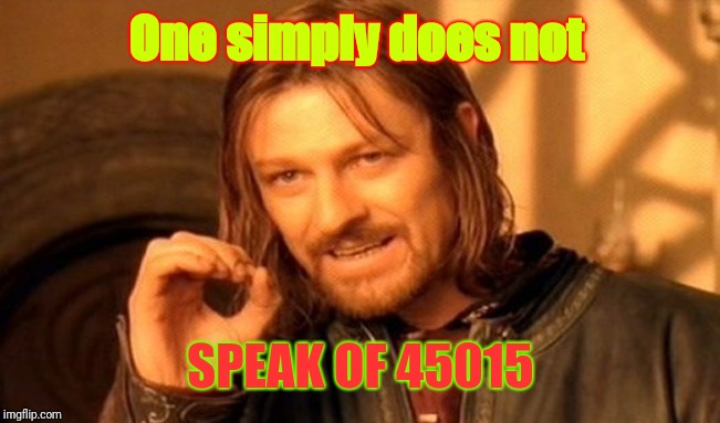 One Does Not Simply Meme | One simply does not; SPEAK OF 45015 | image tagged in memes,one does not simply | made w/ Imgflip meme maker