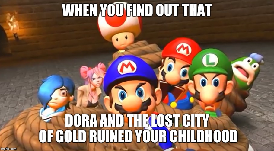 When you find out that Dora and the Lost City of Gold ruined your childhood | WHEN YOU FIND OUT THAT; DORA AND THE LOST CITY OF GOLD RUINED YOUR CHILDHOOD | image tagged in when you really screw up in smg4,smg4,fun,gaming,memes | made w/ Imgflip meme maker