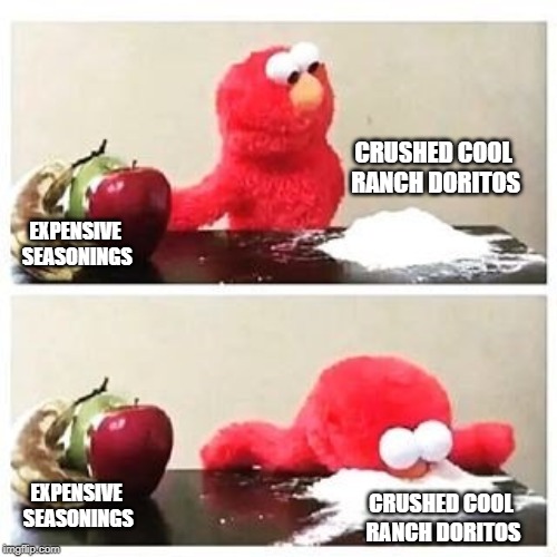 Elmo's New Favorite Seasoning | CRUSHED COOL RANCH DORITOS; EXPENSIVE SEASONINGS; EXPENSIVE SEASONINGS; CRUSHED COOL RANCH DORITOS | image tagged in elmo cocaine,doritos,chips | made w/ Imgflip meme maker