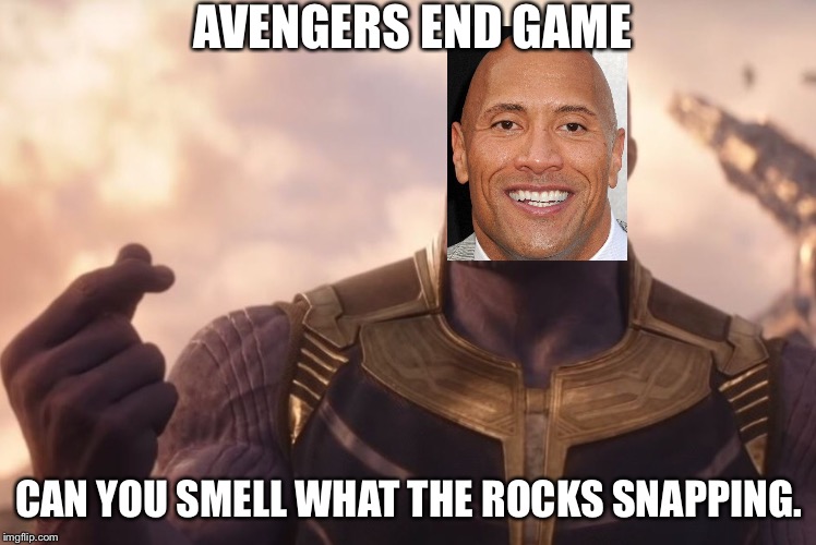 AVENGERS END GAME; CAN YOU SMELL WHAT THE ROCKS SNAPPING. | image tagged in thanos | made w/ Imgflip meme maker