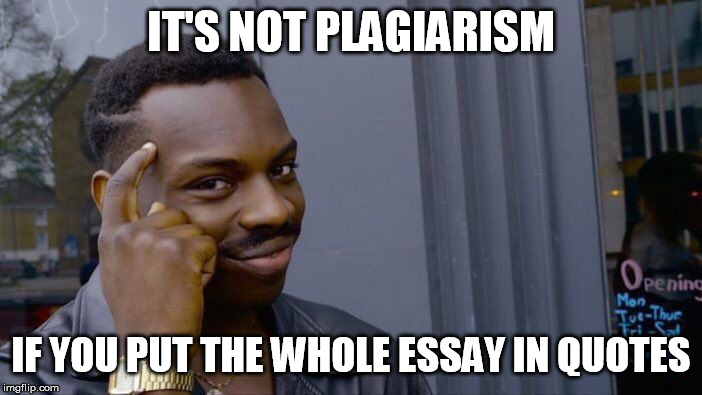 Roll Safe Think About It Meme | IT'S NOT PLAGIARISM; IF YOU PUT THE WHOLE ESSAY IN QUOTES | image tagged in memes,roll safe think about it | made w/ Imgflip meme maker