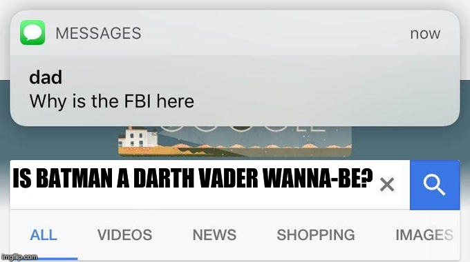 why is the FBI here? | IS BATMAN A DARTH VADER WANNA-BE? | image tagged in why is the fbi here | made w/ Imgflip meme maker