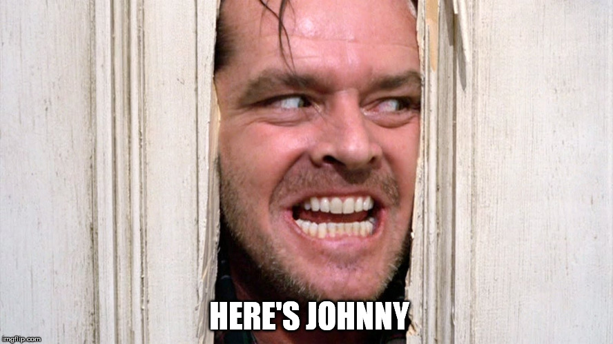 here's johnny shining jack nicholson | HERE'S JOHNNY | image tagged in here's johnny shining jack nicholson | made w/ Imgflip meme maker