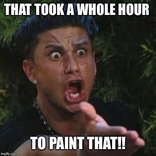 Angry Guido | THAT TOOK A WHOLE HOUR TO PAINT THAT!! | image tagged in angry guido | made w/ Imgflip meme maker