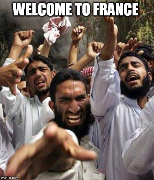 angry muslim | WELCOME TO FRANCE | image tagged in angry muslim | made w/ Imgflip meme maker