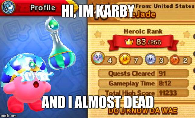 HI, IM KARBY; AND I ALMOST DEAD | made w/ Imgflip meme maker