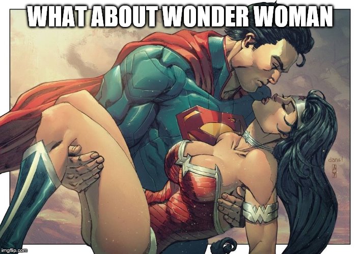 Superman and Wonder Woman | WHAT ABOUT WONDER WOMAN | image tagged in superman and wonder woman | made w/ Imgflip meme maker