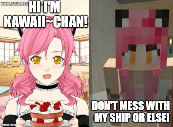 HI I'M KAWAII~CHAN! DON'T MESS WITH MY SHIP OR ELSE! | image tagged in aphmau,kawaii chan | made w/ Imgflip meme maker