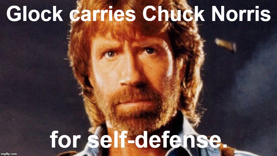 Glock carries Chuck Norris; for self-defense. | image tagged in chuck norris | made w/ Imgflip meme maker
