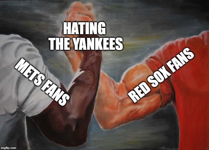 Epic Handshake | HATING THE YANKEES; RED SOX FANS; METS FANS | image tagged in epic handshake | made w/ Imgflip meme maker