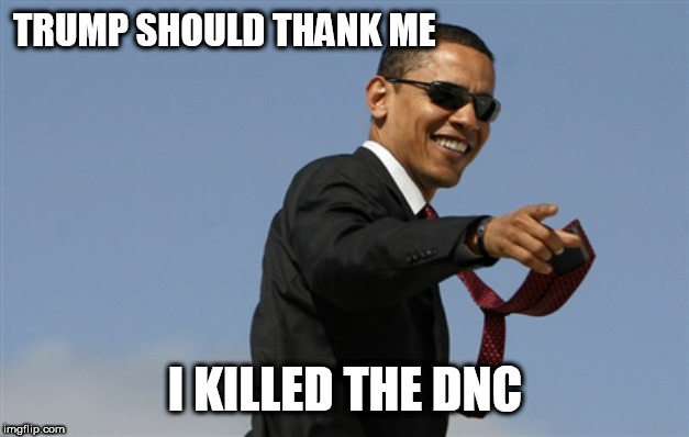Cool Obama Meme | TRUMP SHOULD THANK ME; I KILLED THE DNC | image tagged in memes,cool obama | made w/ Imgflip meme maker