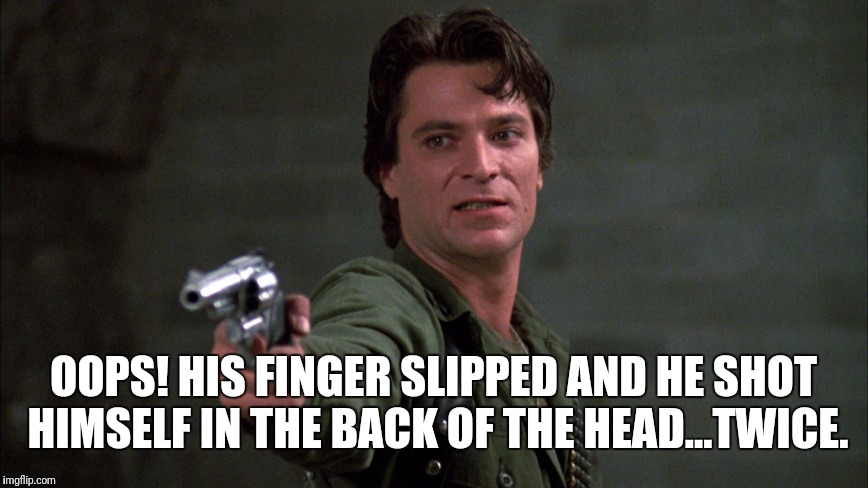 OOPS! HIS FINGER SLIPPED AND HE SHOT HIMSELF IN THE BACK OF THE HEAD...TWICE. | made w/ Imgflip meme maker