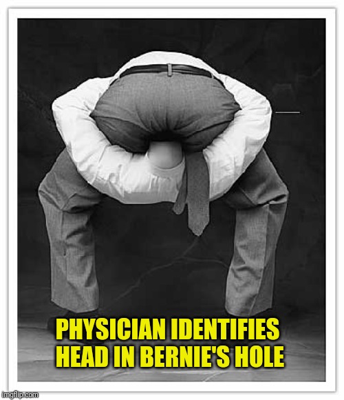 PHYSICIAN IDENTIFIES HEAD IN BERNIE'S HOLE | made w/ Imgflip meme maker