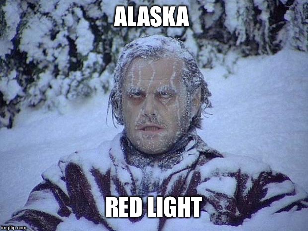 Jack Nicholson The Shining Snow Meme | ALASKA RED LIGHT | image tagged in memes,jack nicholson the shining snow | made w/ Imgflip meme maker