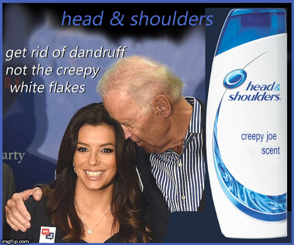 Head and Shoulders for white flakes | image tagged in head and shoulders,creepy joe biden,babes,lol so funny,funny memes,eva longoria | made w/ Imgflip meme maker