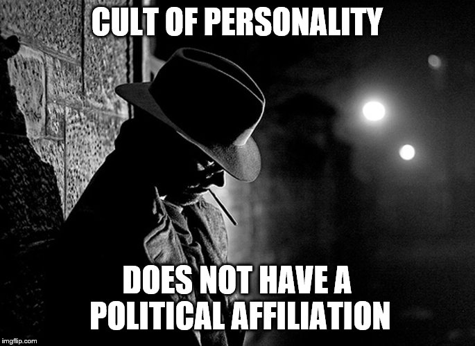 CULT OF PERSONALITY DOES NOT HAVE A POLITICAL AFFILIATION | made w/ Imgflip meme maker