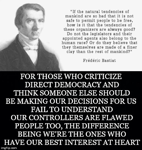 Who Has Our Best Interest | image tagged in frederic bastiat,direct democracy,controllers,flawed,interest | made w/ Imgflip meme maker