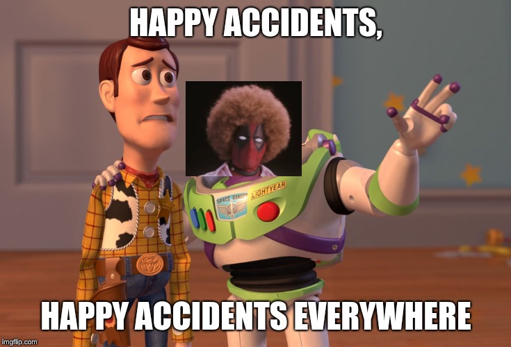 X, X Everywhere | HAPPY ACCIDENTS, HAPPY ACCIDENTS EVERYWHERE | image tagged in memes,x x everywhere | made w/ Imgflip meme maker