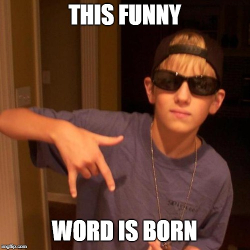 rapper nick | THIS FUNNY WORD IS BORN | image tagged in rapper nick | made w/ Imgflip meme maker