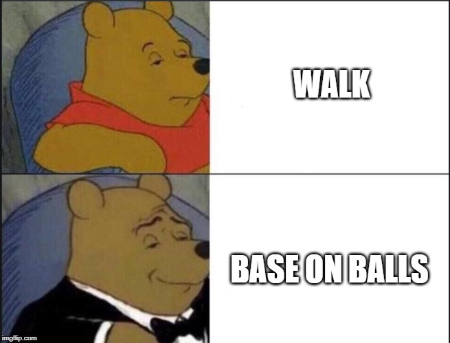 Tuxedo Winnie The Pooh Meme | WALK; BASE ON BALLS | image tagged in winnie the pooh template | made w/ Imgflip meme maker