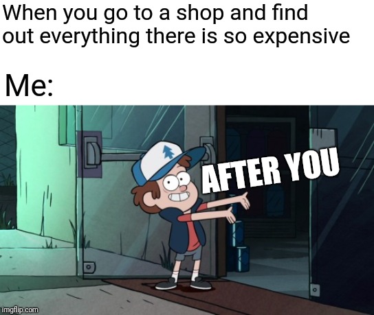 Let's leave  | When you go to a shop and find out everything there is so expensive; Me:; AFTER YOU | image tagged in let's leave | made w/ Imgflip meme maker