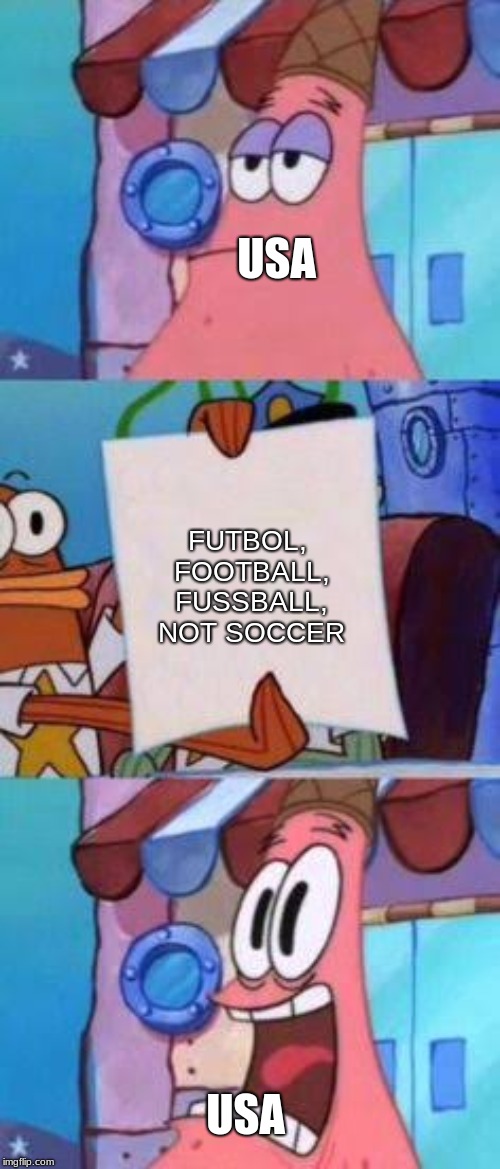 Scared Patrick | USA; FUTBOL, FOOTBALL, FUSSBALL, NOT SOCCER; USA | image tagged in scared patrick | made w/ Imgflip meme maker
