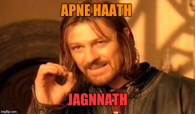 One Does Not Simply | APNE HAATH; JAGNNATH | image tagged in memes,one does not simply | made w/ Imgflip meme maker