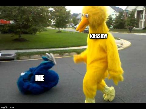 Help me | KASSIDY; ME | image tagged in friends | made w/ Imgflip meme maker