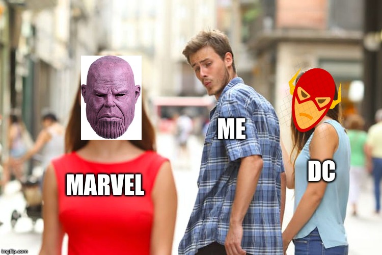 Distracted Boyfriend | ME; DC; MARVEL | image tagged in memes,distracted boyfriend | made w/ Imgflip meme maker