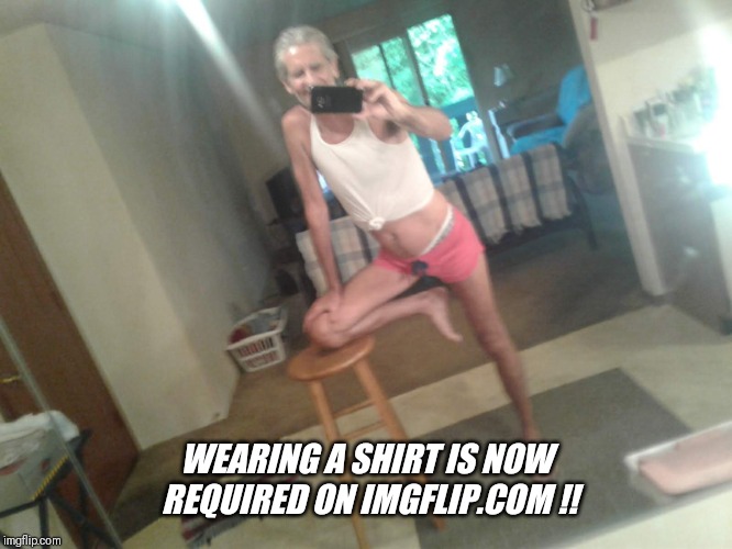 WEARING A SHIRT IS NOW REQUIRED ON IMGFLIP.COM !! | made w/ Imgflip meme maker